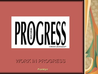 WORK IN PROGRESS 