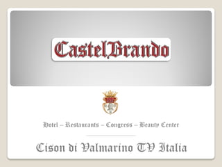Hotel – Restaurants – Congress – Beauty Center
               ________________________________




Cison di Valmarino TV Italia
 