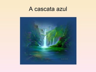 A cascata azul 