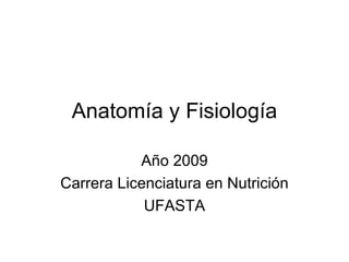 Anatomía y Fisiología Año 2009 Carrera Licenciatura en Nutrición UFASTA 