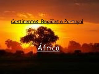 Continentes, Regiões e Portugal África 
