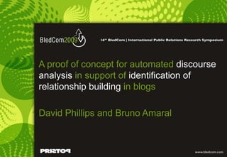 A proof of concept for automated discourse
analysis in support of identification of
relationship building in blogs
David Phillips and Bruno Amaral
 