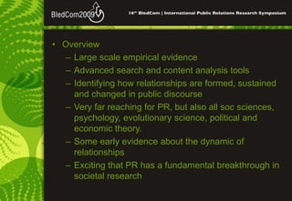 • Overview
– Large scale empirical evidence
– Advanced search and content analysis tools
– Identifying how relationships a...
