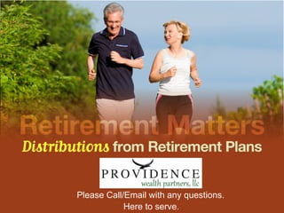 Distributions from Retirement Plans
Retirement Matters
Here to serve.
Please Call/Email with any questions.
 
