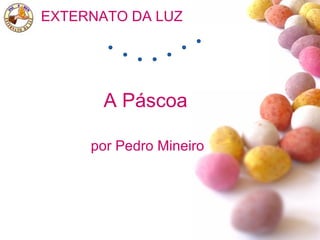 A Páscoa por Pedro Mineiro EXTERNATO DA LUZ 