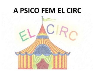 A PSICO FEM EL CIRC
 
