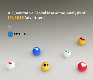 A Quantitative Digital Marketing Analysis of
AdvertisersIPL 2016
by
 