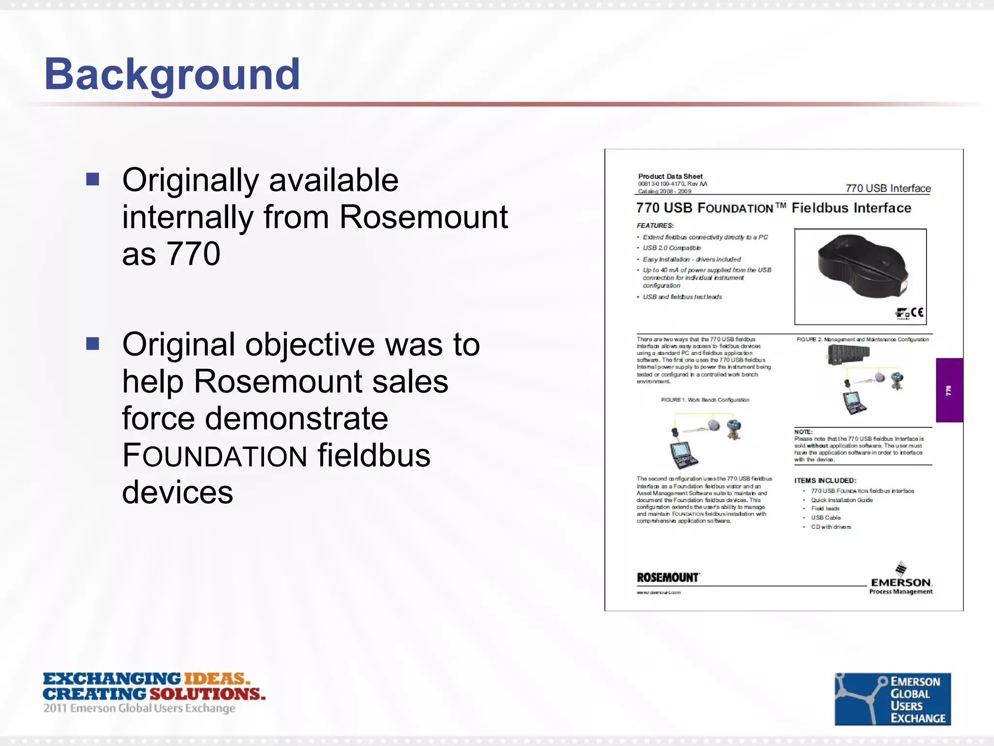 Background Originally available internally from Rosemount as 770 Original objective was to help Rosemount sales force demonstrate F OUNDATION  fieldbus devices 