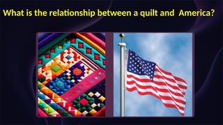 What is the relationship between a quilt and America?
 