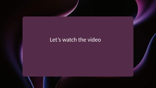 Let’s watch the video
 
