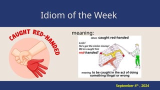 Idiom of the Week
meaning:
September 4th
, 2024
 