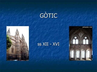 GÒTIC ss XII - XVI 