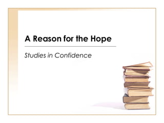 A Reason for the Hope Studies in Confidence 