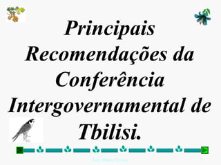 Principais
  Recomendações da
     Conferência
Intergovernamental de
       Tbilisi.
        Prof. Albano Novaes.   5
 