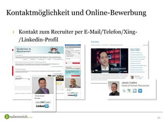 › Kontakt zum Recruiter per E-Mail/Telefon/Xing-
/Linkedin-Profil
33
Kontaktmöglichkeit und Online-Bewerbung
 