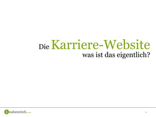 4
Die Karriere-Website
was ist das eigentlich?
 