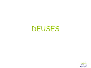 DEUSES Autoria Sílvia de Mendonça 