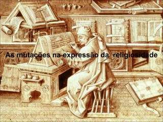 As mutações na expressão da religiosidade

 