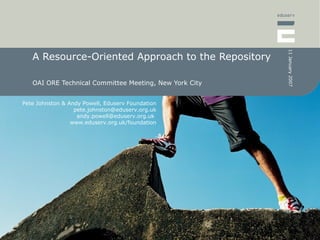 A Resource-Oriented Approach to the Repository OAI ORE Technical Committee Meeting, New York City 