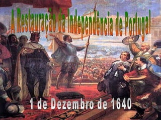 O IMPÉRIO PORTUGUÊS E A CONCORRÊNCIA INTERNACIONAL A Restauração da Independência de Portugal (1640) 