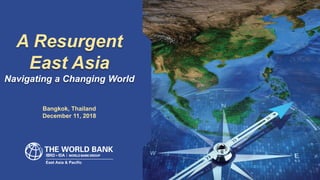A Resurgent
East Asia
Navigating a Changing World
Bangkok, Thailand
December 11, 2018
 