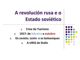 A revolución rusa e o Estado soviético ,[object Object],[object Object],[object Object],[object Object]