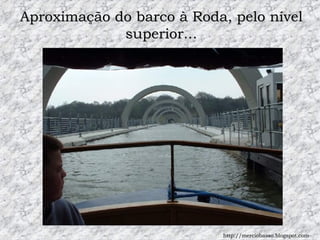 Aproximação do barco à Roda, pelo nível superior... http://merciobasso.blogspot.com 