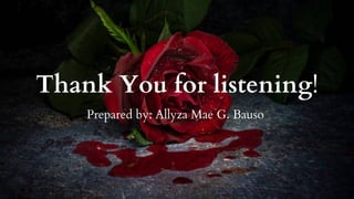 Thank You for listening!
Prepared by: Allyza Mae G. Bauso
 