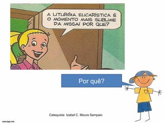 Por quê?




Catequista Izabel C. Moura Sampaio
 