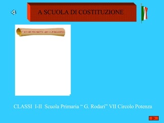 A SCUOLA DI COSTITUZIONE CLASSI  I-II  Scuola Primaria “ G. Rodari” VII Circolo Potenza 