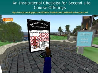 An Institutional Checklist for Second Life Course Offerings http://mocozone.blogspot.com/2008/01/institutional-checklist-for-sl-course.html 110, 129, 24 