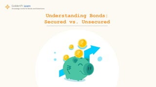 Understanding Bonds:
Secured vs. Unsecured
 