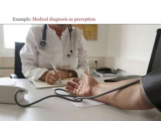 Example: Medical diagnosis as perception
24
 