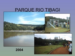 PARQUE RIO TIBAGI 2004 