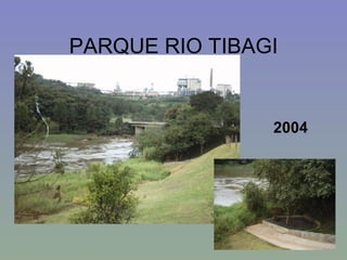 PARQUE RIO TIBAGI 2004 