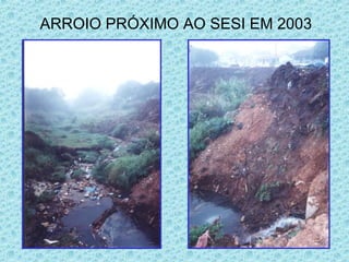 ARROIO PRÓXIMO AO SESI EM 2003 