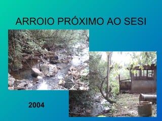 ARROIO PRÓXIMO AO SESI 2004 