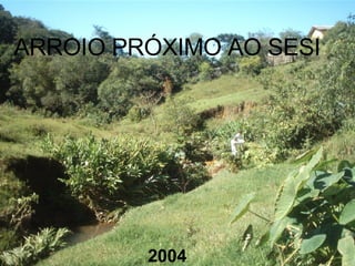 ARROIO PRÓXIMO AO SESI 2004 