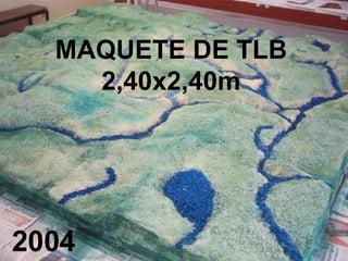 MAQUETE DE TLB 2,40x2,40m 2004 