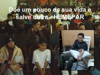 Doe um pouco de sua vida e salve outra - HEMEPAR 