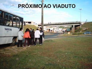 PRÓXIMO AO VIADUTO 