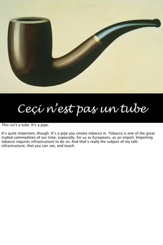 Ceçi n’est pas un tube
This isn’t a tube. It’s a pipe.

It’s quite important, though. It’s a pipe you smoke tobacco in. To...