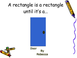 A rectangle is a rectangle until it’s a… 