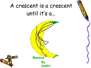 A crescent is a crescent until it’s a… 