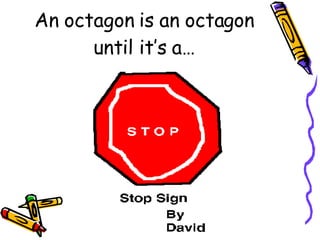 An octagon is an octagon until it’s a… 