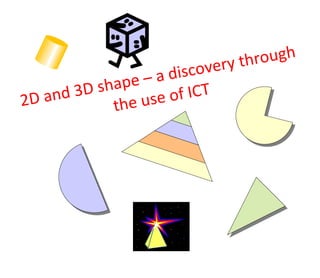 2D and 3D shape – a discovery through the use of ICT 