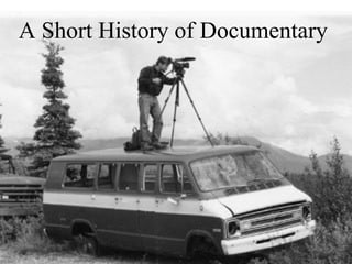 [object Object],A Short History of Documentary 