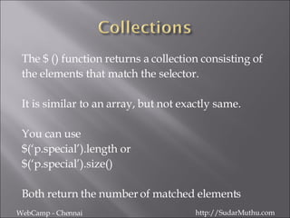 <ul><li>The $ () function returns a collection consisting of  </li></ul><ul><li>the elements that match the selector.  </l...