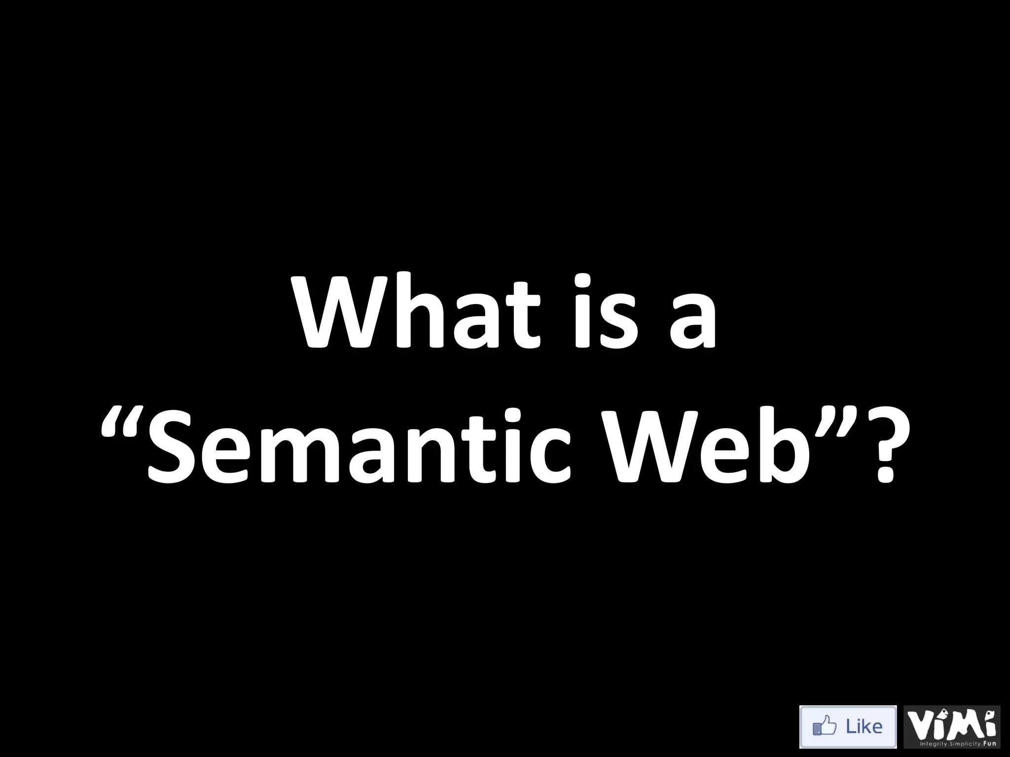 What is a “Semantic Web”? 