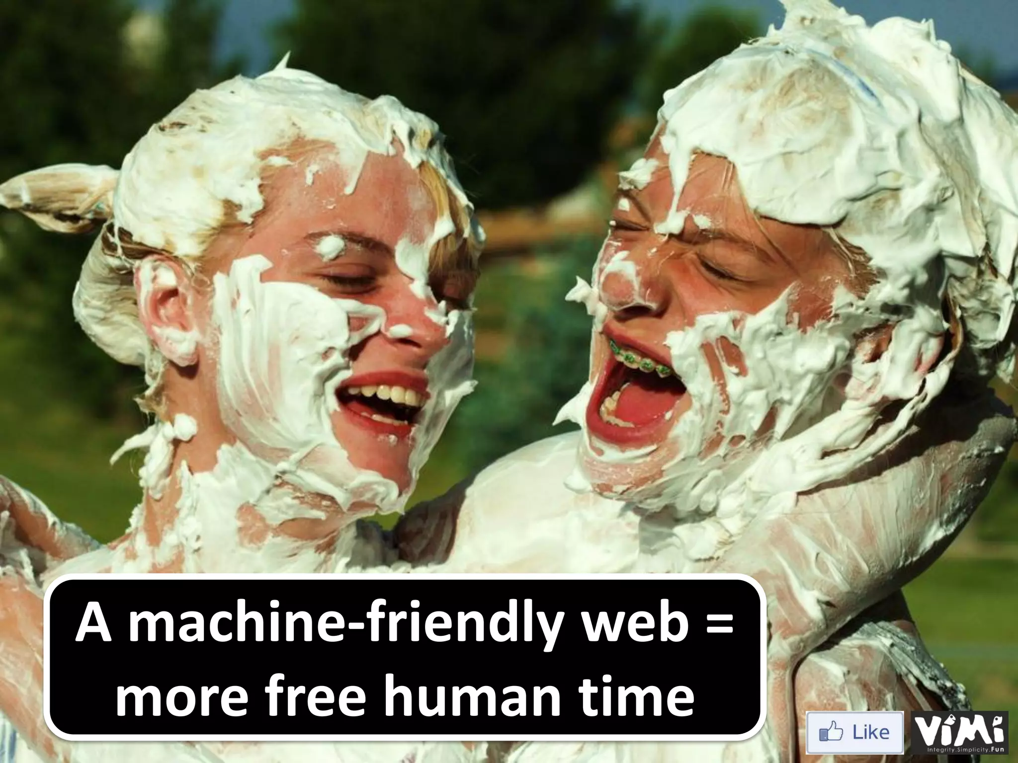 A machine-friendly web = more free human time 